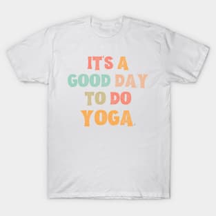 It’s A Good Day To Do Yoga T-Shirt